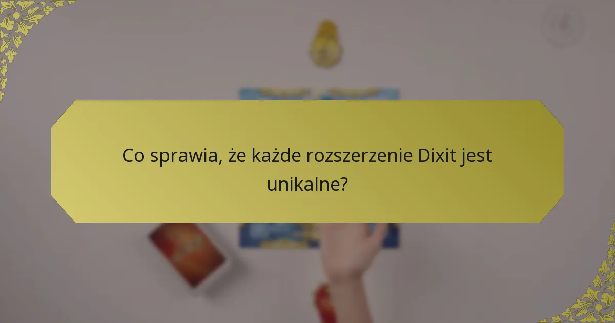 Co sprawia, że każde rozszerzenie Dixit jest unikalne?