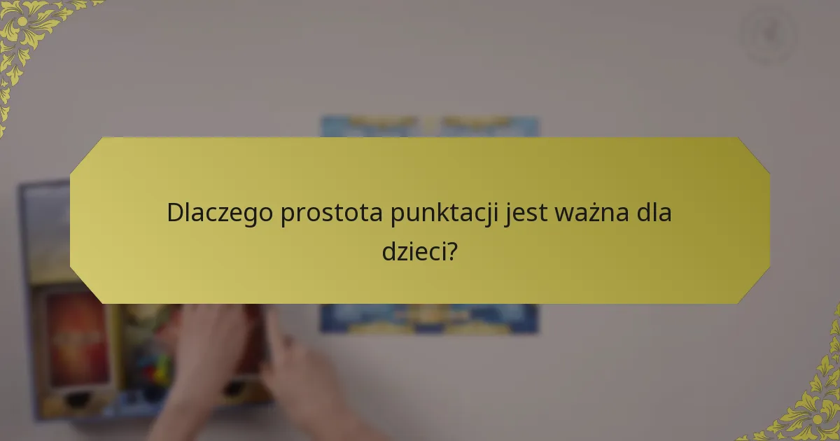 Dlaczego prostota punktacji jest ważna dla dzieci?