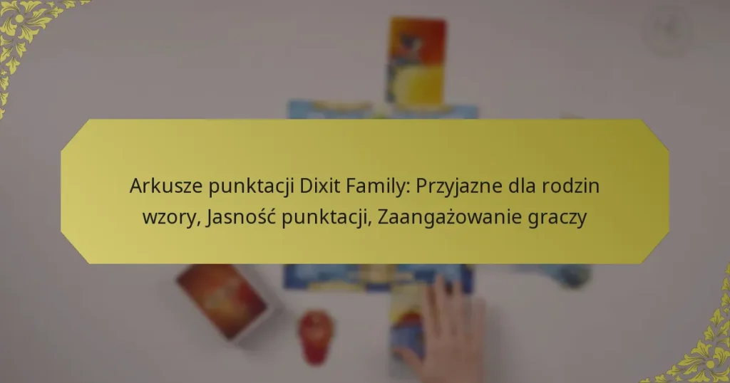 Arkusze punktacji Dixit Family: Przyjazne dla rodzin wzory, Jasność punktacji, Zaangażowanie graczy