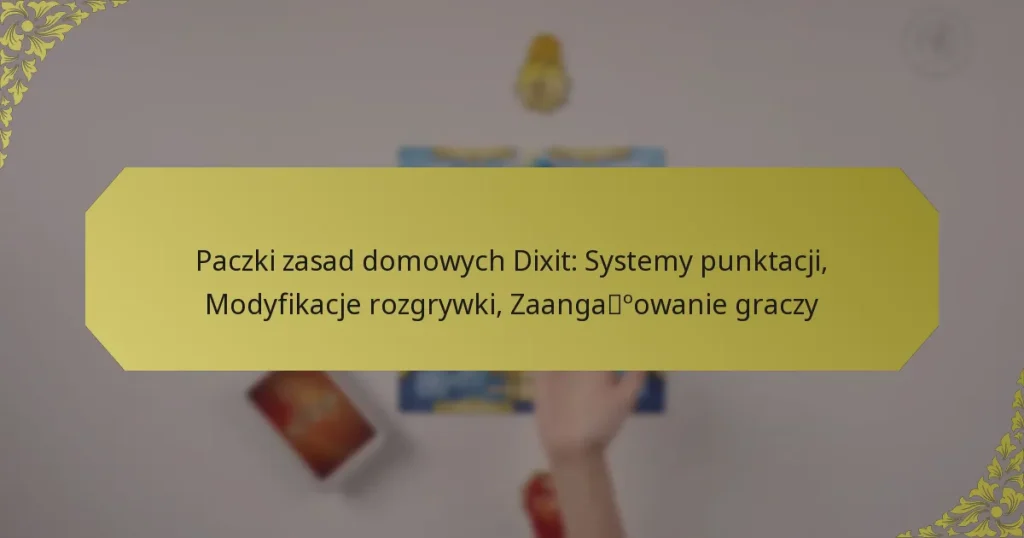 Paczki zasad domowych Dixit: Systemy punktacji, Modyfikacje rozgrywki, Zaangażowanie graczy