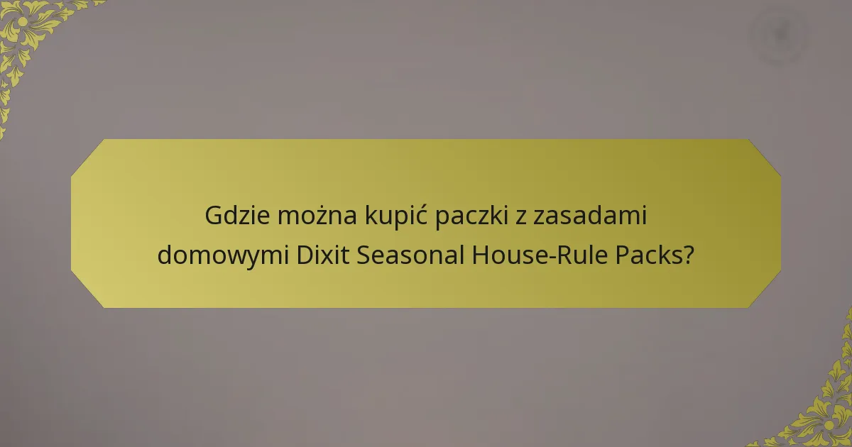 Gdzie można kupić paczki z zasadami domowymi Dixit Seasonal House-Rule Packs?