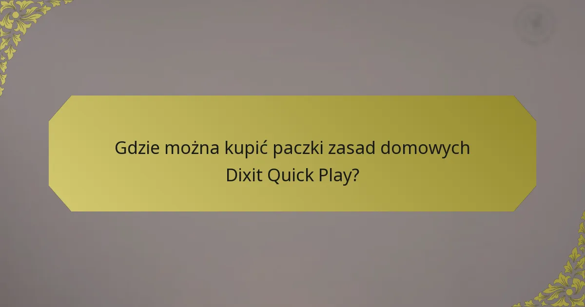 Gdzie można kupić paczki zasad domowych Dixit Quick Play?