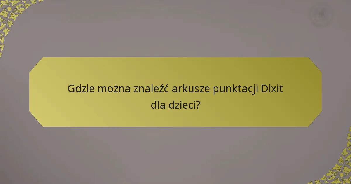 Gdzie można znaleźć arkusze punktacji Dixit dla dzieci?
