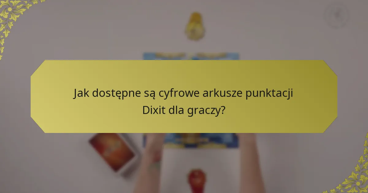 Jak dostępne są cyfrowe arkusze punktacji Dixit dla graczy?