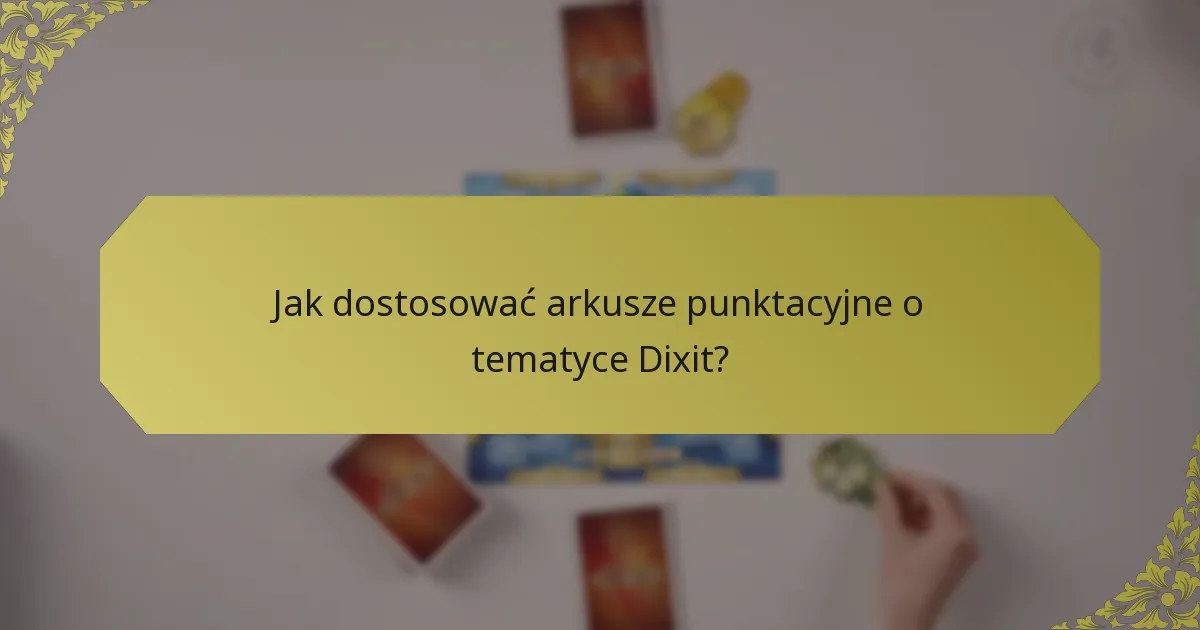 Jak dostosować arkusze punktacyjne o tematyce Dixit?