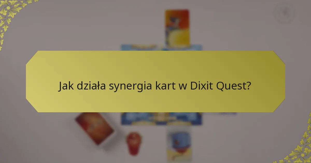 Jak działa synergia kart w Dixit Quest?