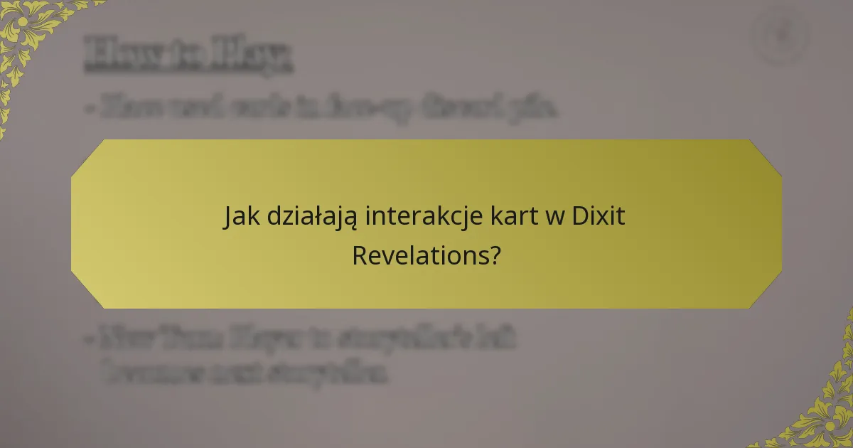Jak działają interakcje kart w Dixit Revelations?
