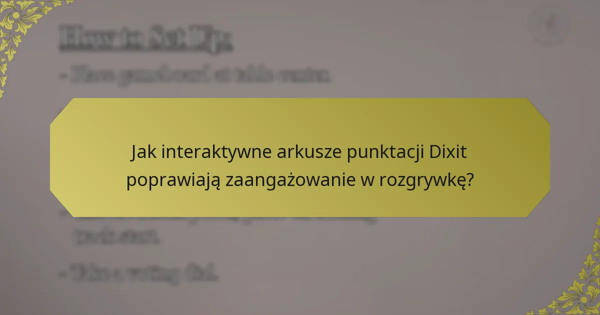 Jak interaktywne arkusze punktacji Dixit poprawiają zaangażowanie w rozgrywkę?