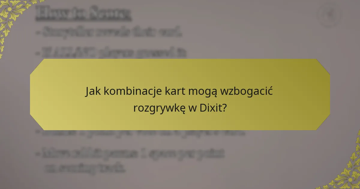 Jak kombinacje kart mogą wzbogacić rozgrywkę w Dixit?
