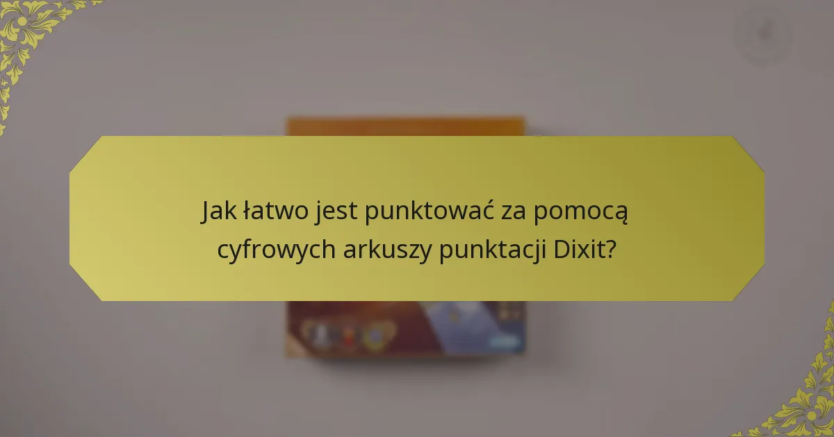 Jak łatwo jest punktować za pomocą cyfrowych arkuszy punktacji Dixit?