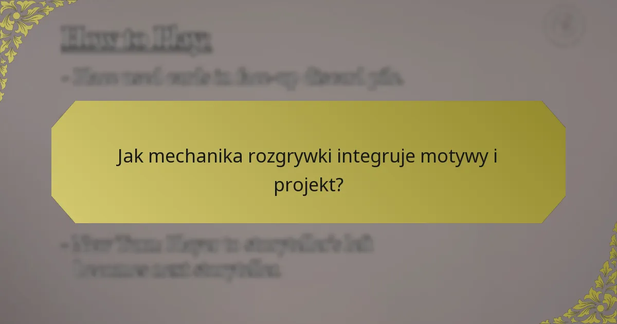 Jak mechanika rozgrywki integruje motywy i projekt?