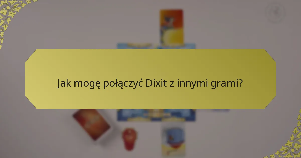 Jak mogę połączyć Dixit z innymi grami?