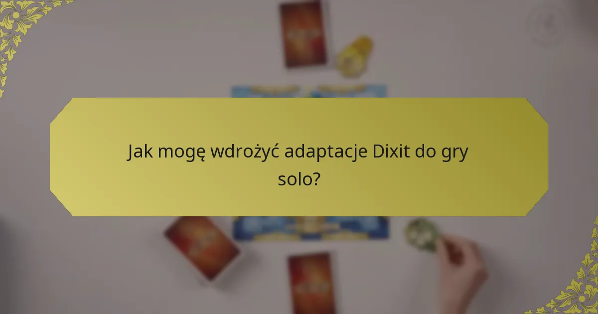 Jak mogę wdrożyć adaptacje Dixit do gry solo?