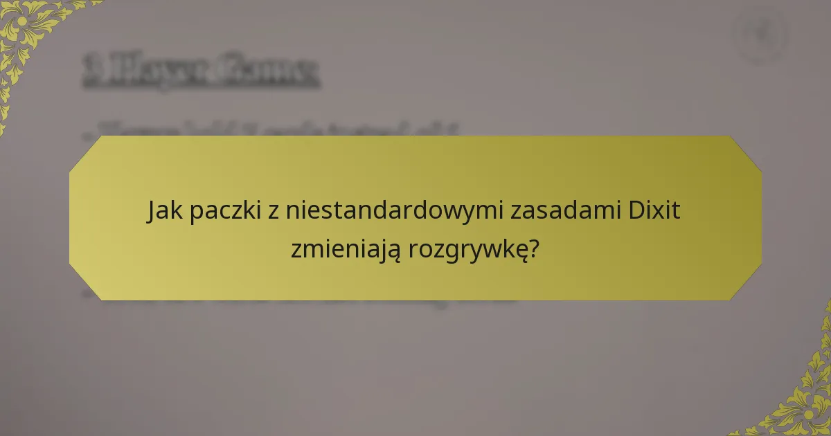 Jak paczki z niestandardowymi zasadami Dixit zmieniają rozgrywkę?
