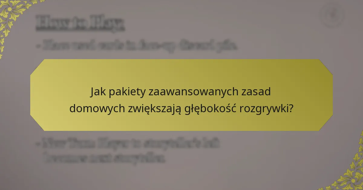 Jak pakiety zaawansowanych zasad domowych zwiększają głębokość rozgrywki?