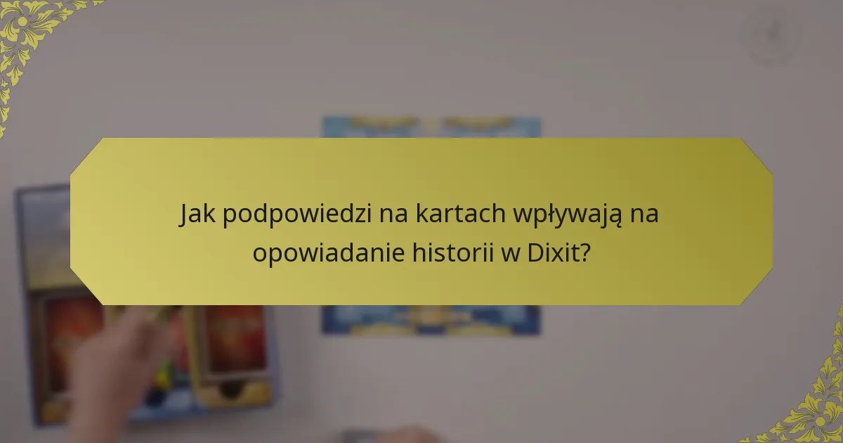 Jak podpowiedzi na kartach wpływają na opowiadanie historii w Dixit?