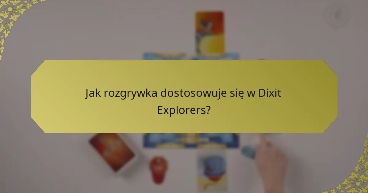 Jak rozgrywka dostosowuje się w Dixit Explorers?