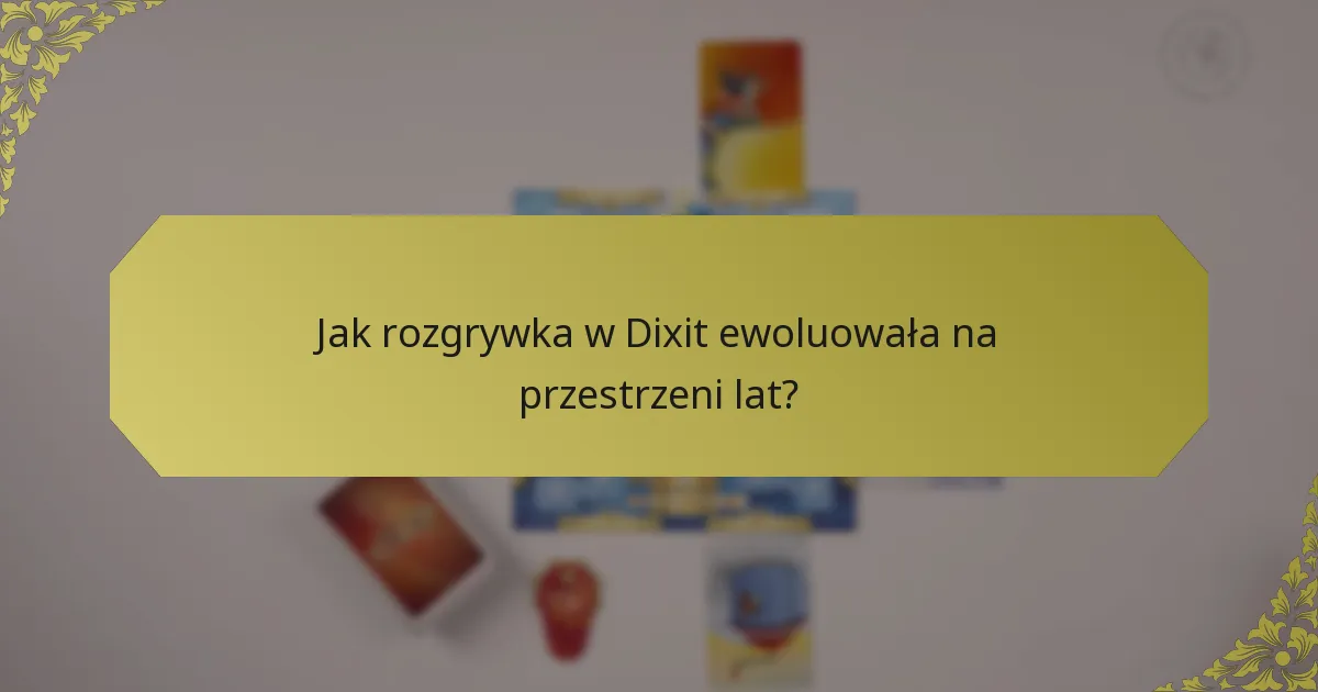Jak rozgrywka w Dixit ewoluowała na przestrzeni lat?