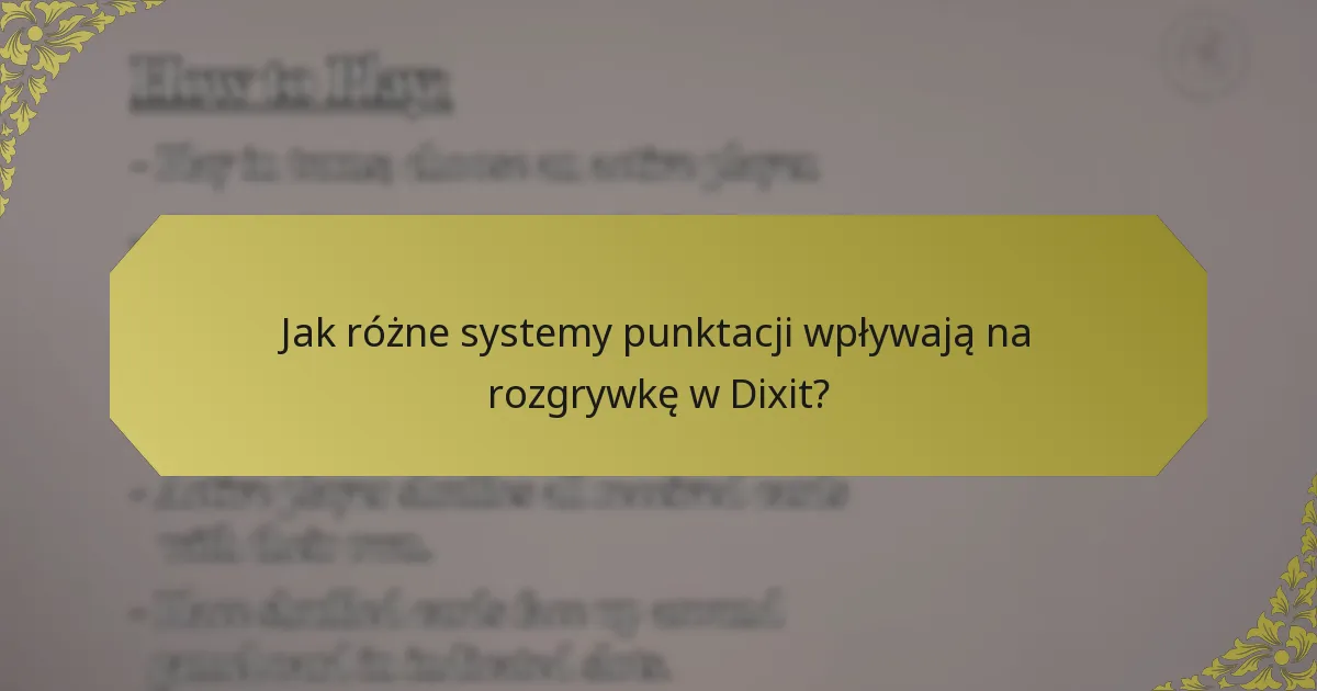 Jak różne systemy punktacji wpływają na rozgrywkę w Dixit?