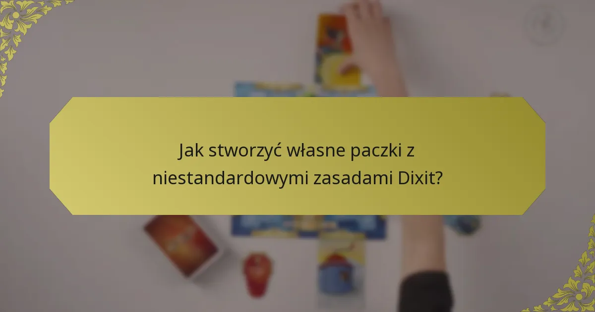 Jak stworzyć własne paczki z niestandardowymi zasadami Dixit?
