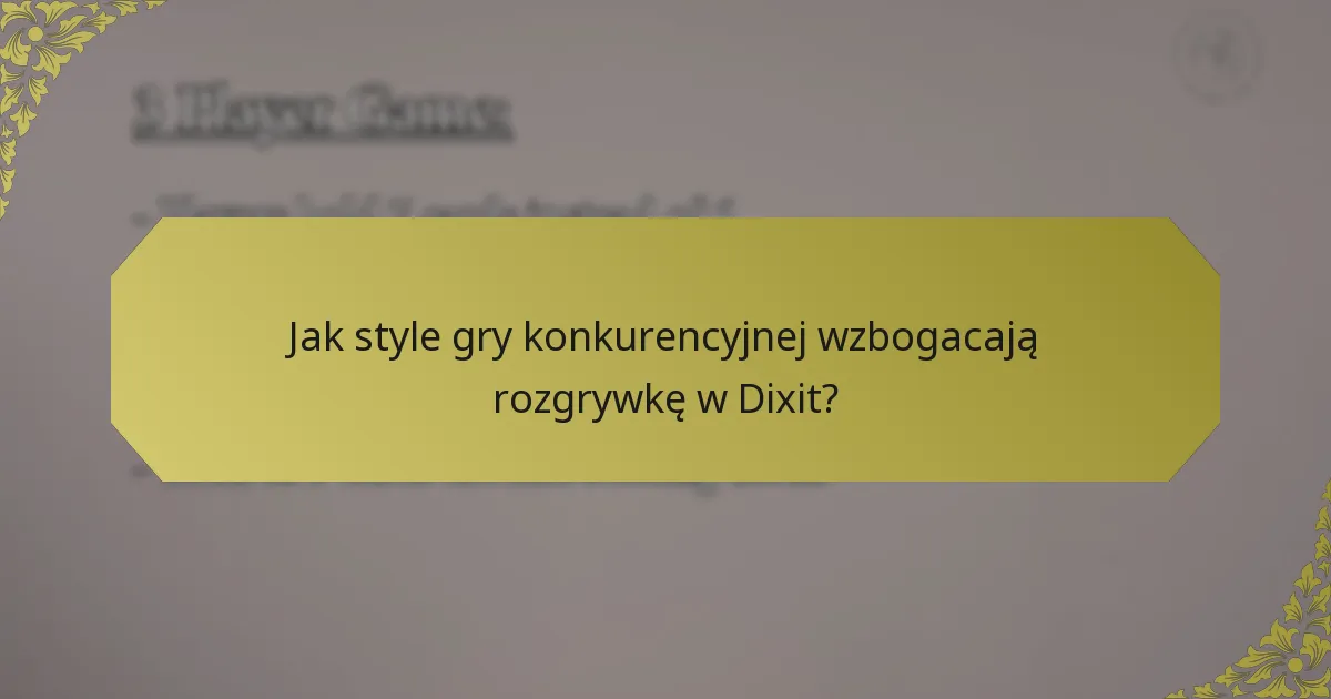 Jak style gry konkurencyjnej wzbogacają rozgrywkę w Dixit?