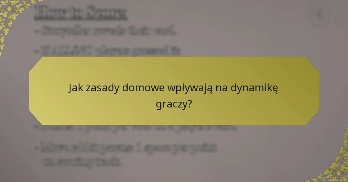 Jak zasady domowe wpływają na dynamikę graczy?
