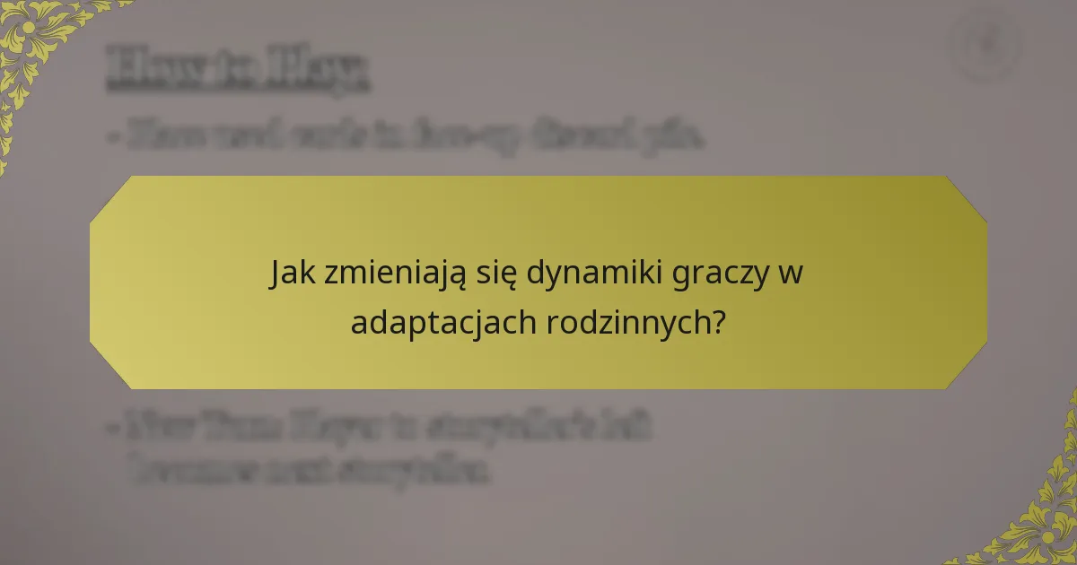 Jak zmieniają się dynamiki graczy w adaptacjach rodzinnych?