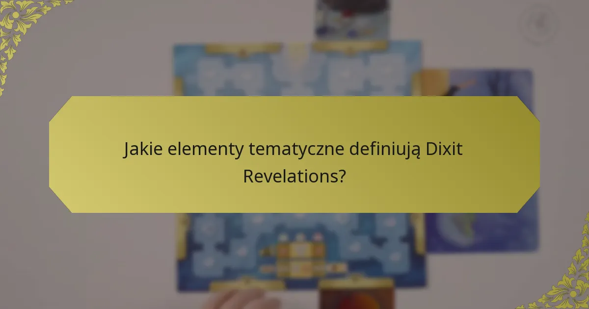Jakie elementy tematyczne definiują Dixit Revelations?