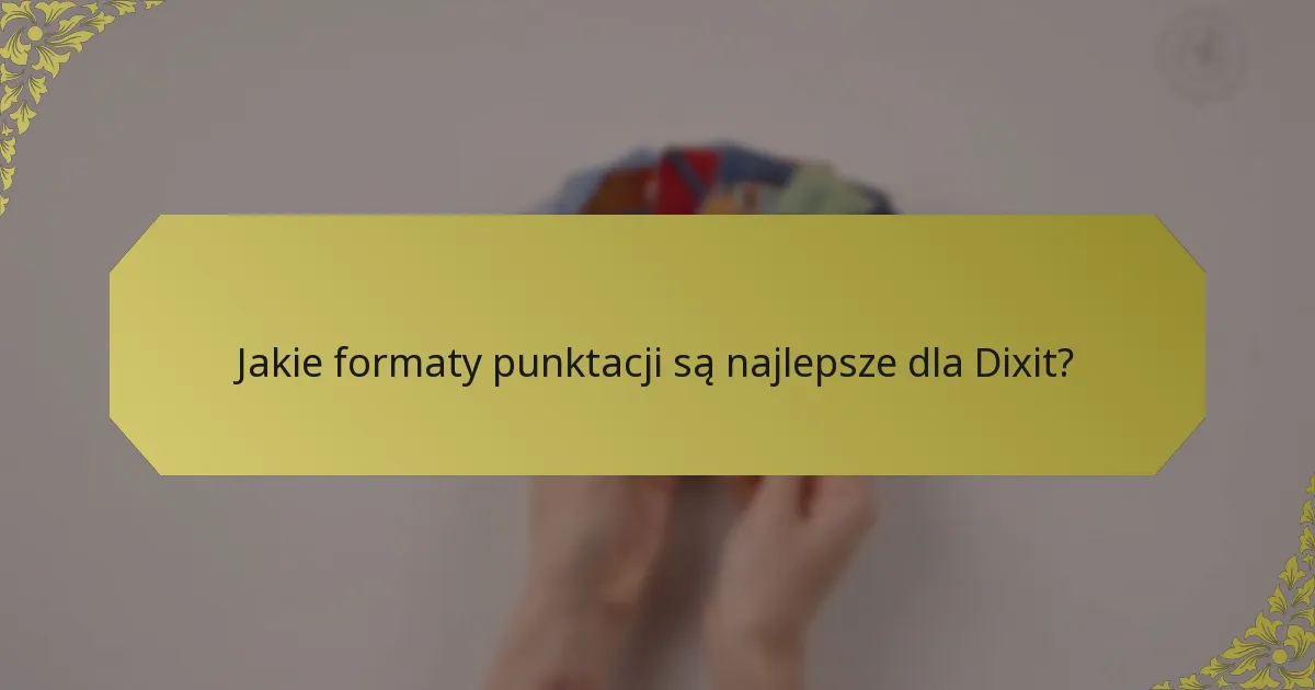 Jakie formaty punktacji są najlepsze dla Dixit?