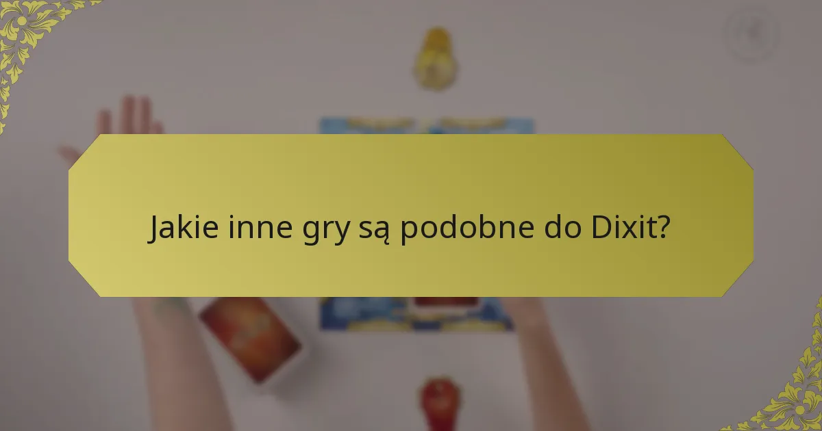 Jakie inne gry są podobne do Dixit?