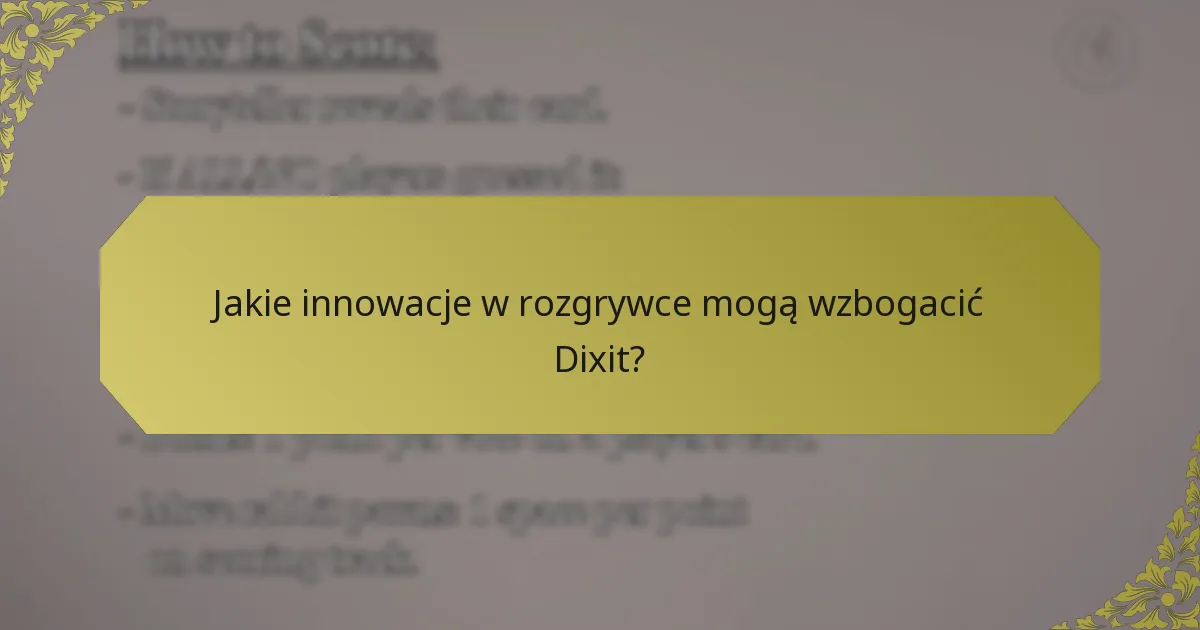 Jakie innowacje w rozgrywce mogą wzbogacić Dixit?