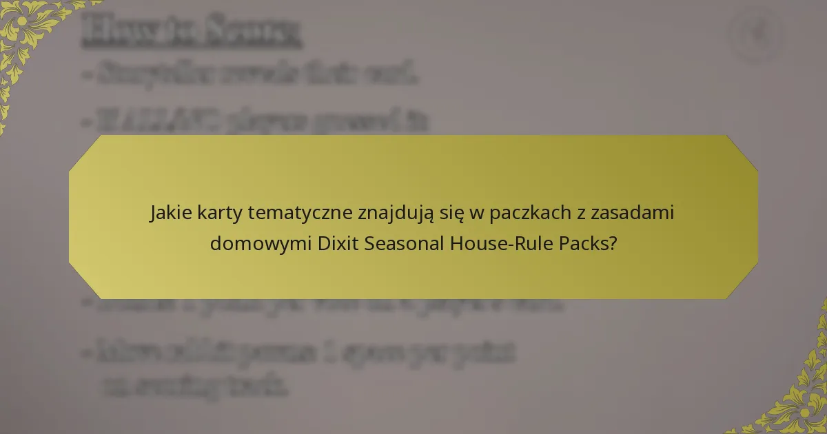 Jakie karty tematyczne znajdują się w paczkach z zasadami domowymi Dixit Seasonal House-Rule Packs?
