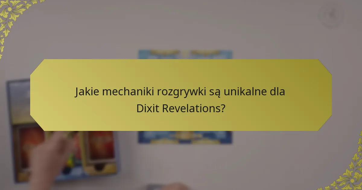 Jakie mechaniki rozgrywki są unikalne dla Dixit Revelations?