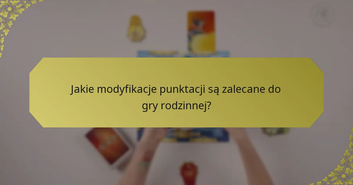 Jakie modyfikacje punktacji są zalecane do gry rodzinnej?