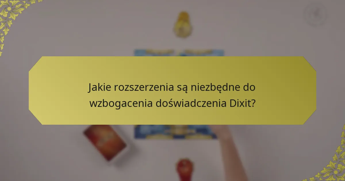 Jakie rozszerzenia są niezbędne do wzbogacenia doświadczenia Dixit?