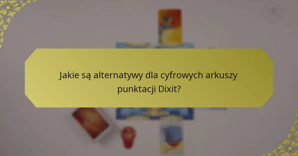 Jakie są alternatywy dla cyfrowych arkuszy punktacji Dixit?