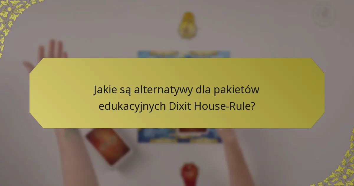 Jakie są alternatywy dla pakietów edukacyjnych Dixit House-Rule?