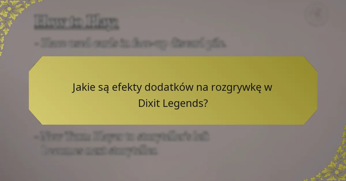 Jakie są efekty dodatków na rozgrywkę w Dixit Legends?