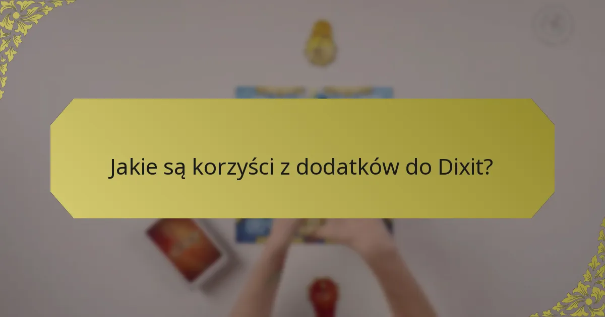 Jakie są korzyści z dodatków do Dixit?