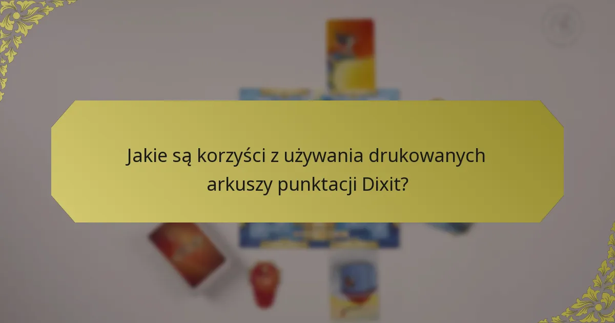 Jakie są korzyści z używania drukowanych arkuszy punktacji Dixit?