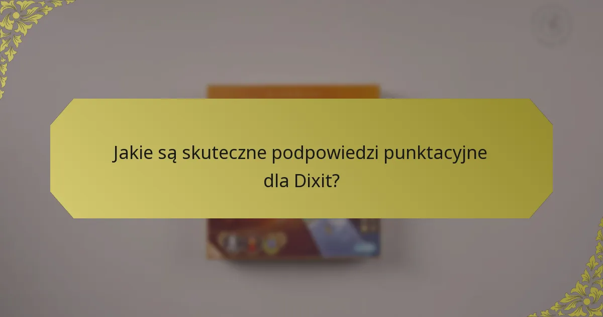 Jakie są skuteczne podpowiedzi punktacyjne dla Dixit?
