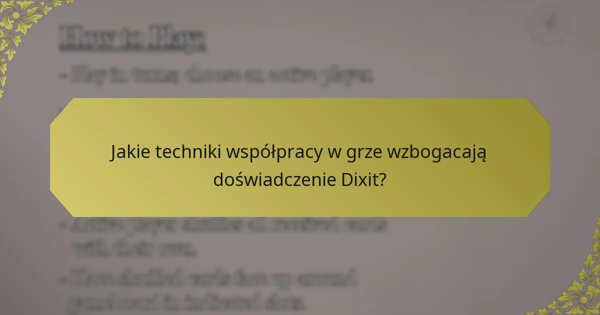 Jakie techniki współpracy w grze wzbogacają doświadczenie Dixit?