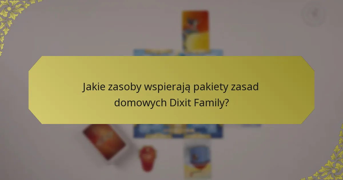 Jakie zasoby wspierają pakiety zasad domowych Dixit Family?
