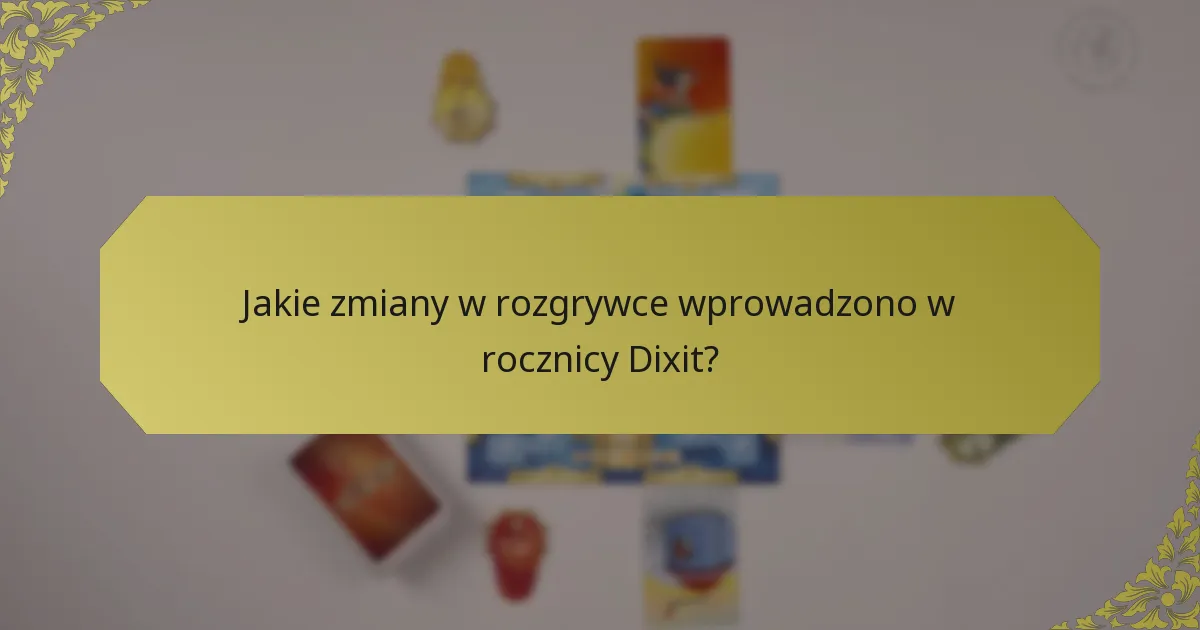 Jakie zmiany w rozgrywce wprowadzono w rocznicy Dixit?